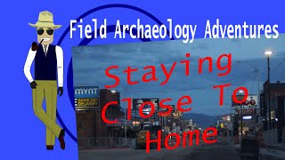 Field Archaeology Adventures-Staying Close To Home