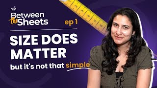 Size of your 🍆 does matter & here's how it works | Read Between the Sheets by Allo Health | Ep-1