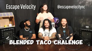 PCE Tv: Blended Taco Challenge (W/ Escape Velocity)