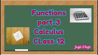 Functions | Jasjit Singh | Part-3 | Class-12 | Calculus |