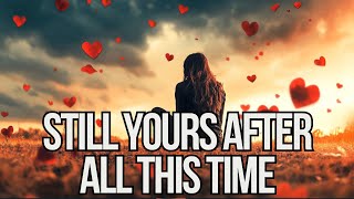 Still Yours After All This Time – A Sad Love Song About a First Love You Never Forgot