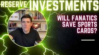 Reserved Investments On If Fanatics Will Rescue the Sports Card Market!!!