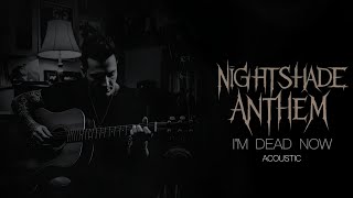 Nightshade Anthem - I'm Dead Now (Acoustic Wounds Series)