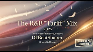 DJ Beatshaper - The R&B 'Tariff' Mix 2025 | Stress Relief R&B | Smooth Classic & RnB Soul