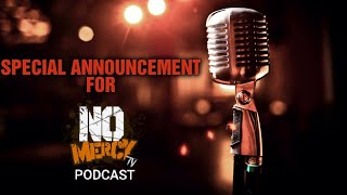 Special Announcement For The NoMercyTV Podcast | NoMercyTV