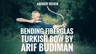 Bending Fiberglas Turkish Bow by Arif Budiman - Review