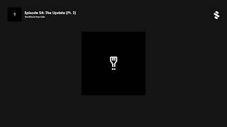 Episode 54: The Update (Pt. 3)
