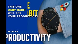 This One Daily Habit Will 10x Your Productivity