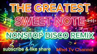 THE GREATEST SWEET NOTE 💢 NONSTOP DISCO REMIX 💢 Mhel Tv Channel