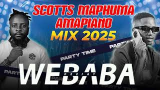 SCOTTS MAPHUMA BEST OF AMAPIANO MIX 2025 | DJ WEBABA
