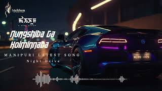Nungshiba Ga Koiminnaba –Latest Manipuri Romantic Song | Night Drive Mood | Chill Vibes