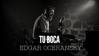 EDGAR OCERANSKY - Tu boca (Video Oficial)