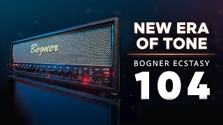 Bogner Ecstasy 104 — 30 Years of Ecstasy Tones… Now Perfected
