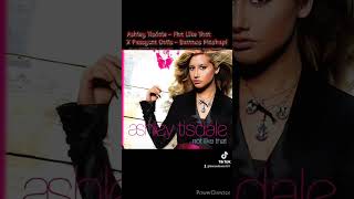 🥰🔥Mashup Not Like That - Ashley Tisdale & Buttons - Pussycat Dolls!