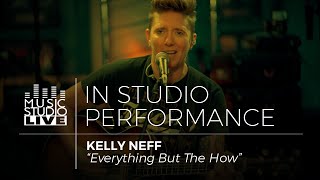 KELLY NEFF | "Everything But The How" | MUSIC STUDIO LIVE