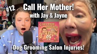 Call Her Mother with Jayne Gallagher & Jay Snowdon! | Dog Grooming Salon Injury Horror Stories