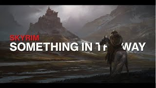 Something in the Way || Skyrim Cinematic