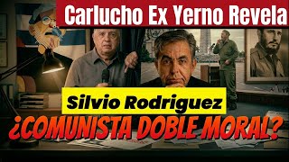 ¿Comunista Doble Moral? Carlucho es EX Yerno de Silvio Rodriguez y revela todo.