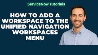How To Add Workspace To The Unified Navigation Workspaces Menu And Set The Order || ServiceNow Coach