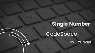Single Number | Arrays | CodeSpace | By Yugayu