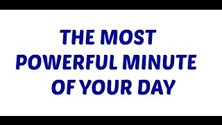 The Most Powerful Minute of Your Day | Motivation