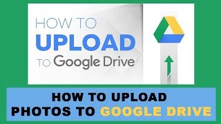 How To Upload Photos To Google Drive [2019]