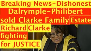 Dalrymple-Philibert sold Clarke's family Estate illegally. Richard Clarke live,showing the evidence