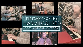 I’m Sorry For The Harm I Caused | An Honest Lament | STEP 8 of the 12 STEPS of Recovery
