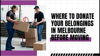 Where To Donate Your Belongings in Melbourne Before Moving | Better Removalists Melbourne