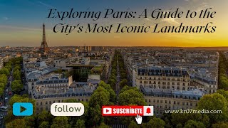 Exploring Paris: A Guide to the City's Most Iconic Landmarks