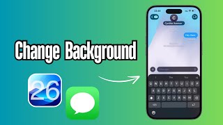 iOS 26: How to Change Chat Background on iMessage (Customize iPhone Messages)