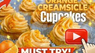 Bake Your Own Orange Creamsicle Cupcakes Today!