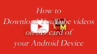 How to Download any YouTube videos on SD Card of your Android Device.