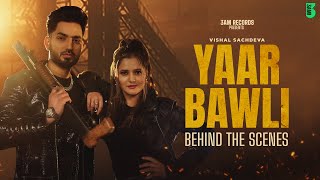 YAAR BAWLI (Behind The Scene) | VISHAL SACHDEVA | ANJALI RAGHAV | SHUBH MALIK