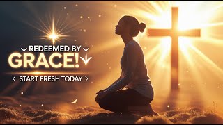 Powerful Morning Prayer for Redemption | Start Your Day with God's Grace
