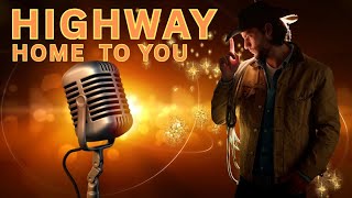Highway Home to You — NEW COUNTRY CLASSIC