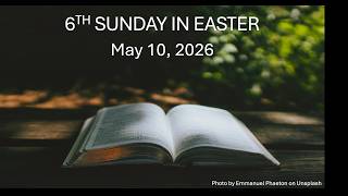 Sunday May 10th, 2026 6th Sunday of Easter