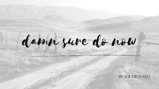 Damn Sure Do Now – New Original Country Song by Joe Deckard