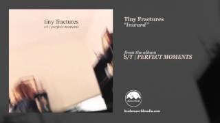 Tiny Fractures - Inward