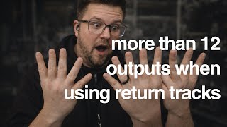 How to have more than 12 outputs when using return tracks
