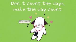 don't count the days, make the days count.
