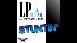 LP Da Original - Stuntin' feat. Payback & Tyke