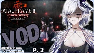 March 18/19 Twitch VOD -- Fatal Frame 2 Remake Gameplay | LET'S PLAY P.2