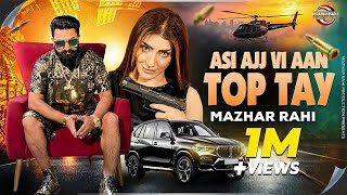 Asi Ajj Vi Aan Top Tay | Mazhar Rahi | Official Music Video | Mazhar Rahi Production