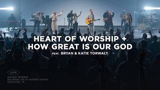 Heart of Worship + How Great Is Our God | feat. Bryan & Katie Torwalt | Gateway Worship