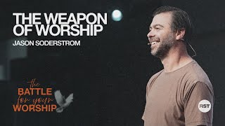 The Weapon of Worship | The Battle of Your Worship | Jason Soderstrom