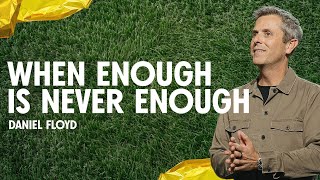 When Enough Is Never Enough | Pastor Daniel Floyd | Gateway Church
