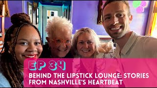 Ep. 34 - Behind the Lipstick Lounge: Stories from Nashville's Heartbeat