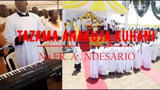 TAZAMA ANAKUJA KUHANI Na Fr. A. Ndesario