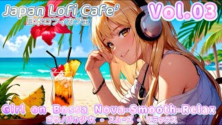 Japan Lofi Cafe’[Girl on Bossa Nova-Smooth-Relax]
